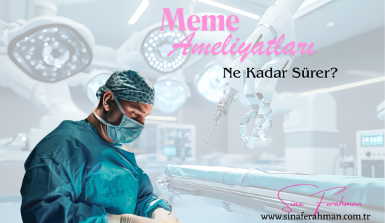 Meme Kanseri Ameliyatı Kaç Saat Sürer? (Güncel Tıbbi Rehber)