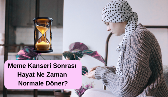 Meme Kanseri Sonrası Hayat Ne Zaman Normale Döner?