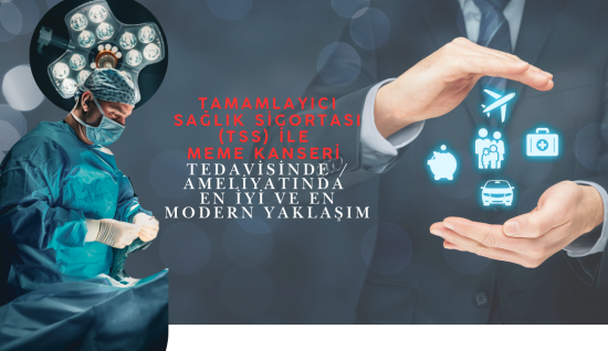 Tamamlayıcı Sağlık Sigortası (TSS)  ile Meme Kanseri Tedavisinde / Ameliyatında En İyi ve En Modern Yaklaşım