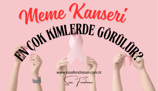 Meme Kanseri En Çok Kimlerde Görülür?